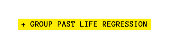 GROUP PAST LIFE REGRESSION